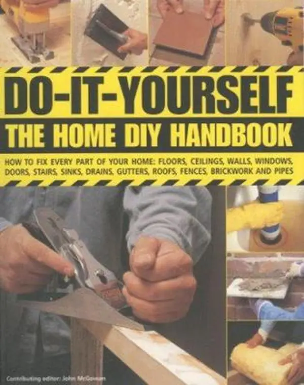 USED Book - Do-It-Yourself: The Home DIY Handbook: How To Fix Every Part Of Your Home: Floors, Ceilings, Walls, Windows, Doors, Stairs, Sinks, Drains, Gutters, Roofs, Fences, Brickwork And Pipework by John McGowan (Paperback) - english