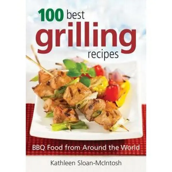 USED-100 Best Grilling Recipes: BBQ Food from Around the World by Sloan-McIntosh, Kathleen (Paperback)