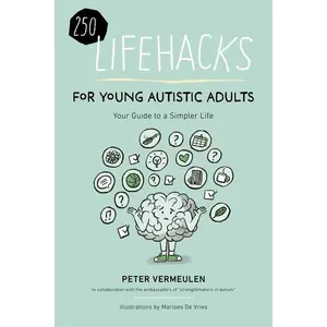 250 Lifehacks for Young Autistic Adults: Your Guide to a Simpler Life -- Peter Vermeulen - Paperback