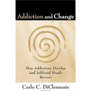 USED-Addiction and Change: How Addictions Develop and Addicted People Recover by Carlo C. DiClemente (Hardcover)