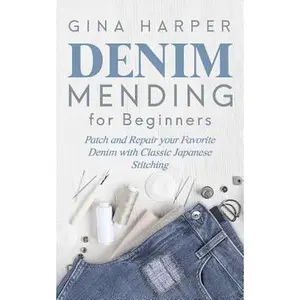 USED-Denim Mending for Beginners: Patch and Repair your Favorite Denim with Classic Japanese Stitching by Harper, Gina (Paperback)