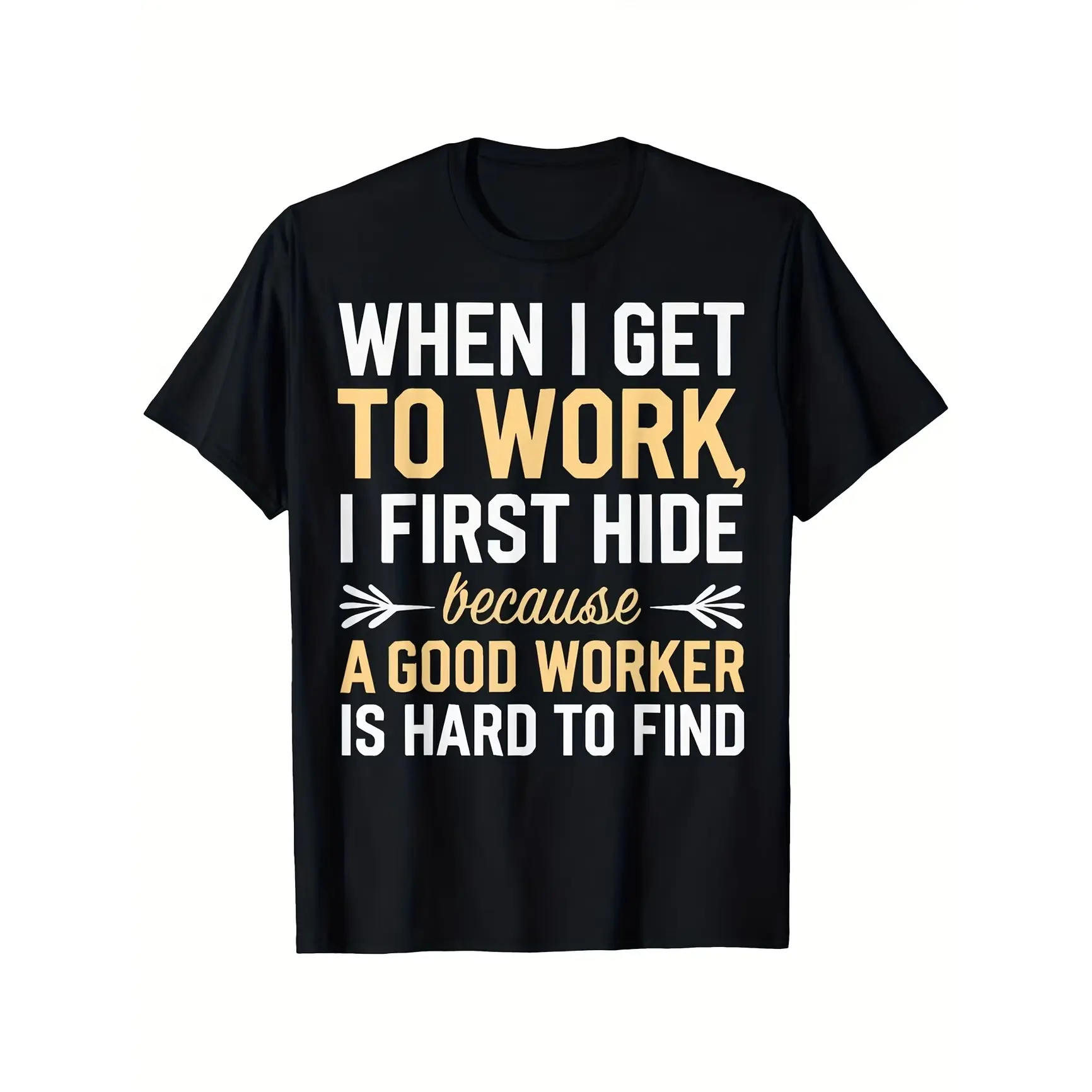When I Get To Work I First Hide Graphic T-Shirt, Cute Fashion Outfit for Her Him, Comfort Cotton Top, Perfect Valentine's Day Gift, Birthday Present For Friends Family, Oversized Style, Funny Quote Tee, Best Gift For Women Men, Gag Gift Idea,