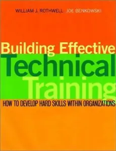 USED-Building Effective Technical Training: How to Develop Hard Skills Within Organizations by William J. Rothwell (Hardcover)