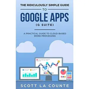 USED-The Ridiculously Simple Guide to Google Apps (G Suite): A Practical Guide to Google Drive Google Docs, Google Sheets, Google Slides, and Google Forms by Scott La Counte (Paperback)