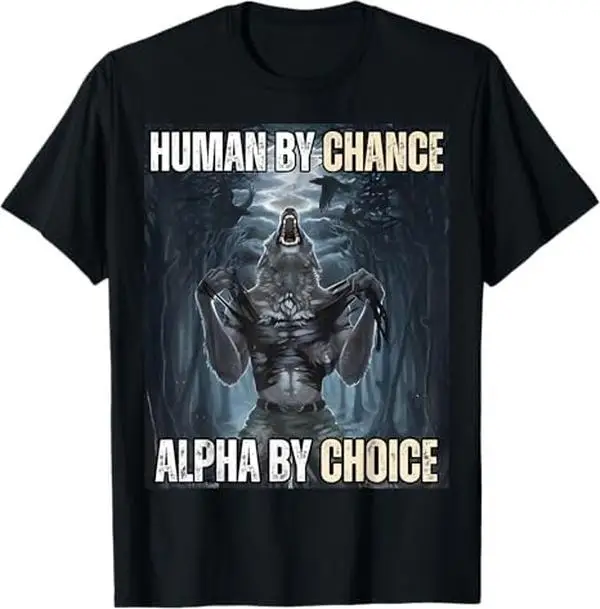 Ootd T Shirt 100% Cotton Human By Chance Alpha By Choice Cool Funny Alpha Wolf Meme T-Shirt
