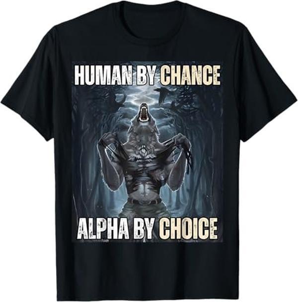 Ootd T Shirt 100% Cotton Human By Chance Alpha By Choice Cool Funny Alpha Wolf Meme T-Shirt casual crew neck cotton t-shirt Fashion Menswear