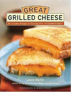 USED-Great Grilled Cheese: 50 Innovative Recipes for Stovetop, Grill, and Sandwich Maker by Werlin, Laura (Hardcover)