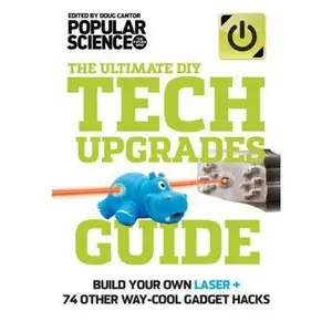 USED-The Ultimate DIY Tech Upgrades Guide: Build Your Own Laser + 74 Other Way-Cool Gadget Hacks by Popular Science (Paperback)