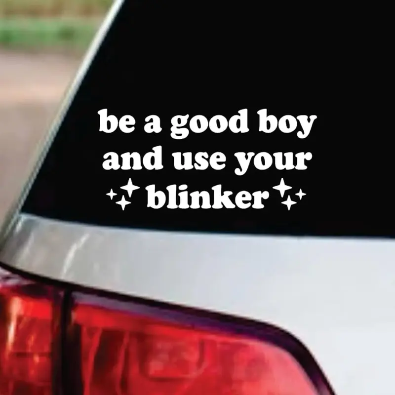 Be A Good Boy and Use Your Blinker Car Decal Truck Bumper Sticker Window Windshield Vinyl Funny Meme Girls