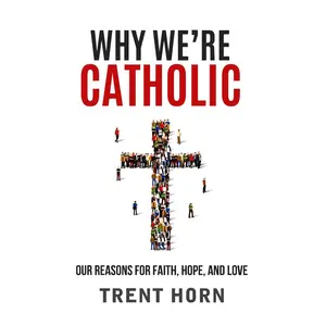 Why We're Catholic: Our Reason -- Trent Horn - Paperback