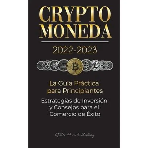 USED-Criptomoneda 2022-2023 - La Guía Práctica para Principiantes - Estrategias de Inversión y Consejos para el Comercio de Éxito (Bitcoin, Ethereum, Rippl by Stellar Moon Publishing (Paperback)