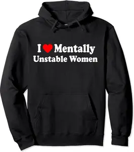 I Love Mentally Unstable Women Hoodie | Unisex Hooded Sweatshirt