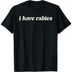 oversized tshirt women I Have Rabies Funny, Unhinged Meme T-Shirt