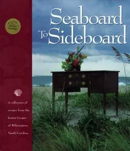 USED-Seaboard to Sideboard: A Collection of Recipes from the Junior League of Wilmington, North Carolina by Junior League of Wilmington North Carolina Staf (Hardcover)