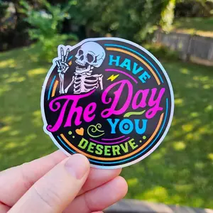 Have The Day You Deserve Holographic Sticker, Waterproof Funny Skeleton Vinyl Decal, Laptop Water Bottle Decal Sticker