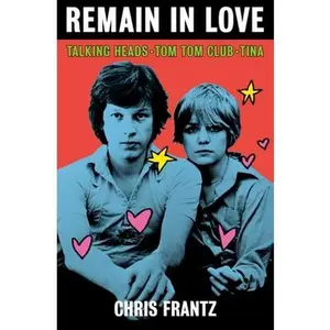USED-Remain in Love: Talking Heads, Tom Tom Club, Tina by Frantz, Chris (Hardcover)
