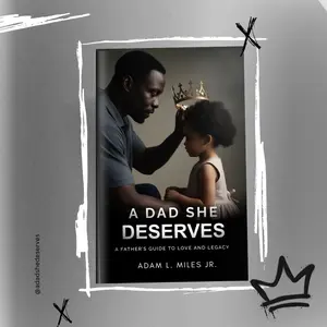 A Dad She Deserves by Adam L. Miles Jr.  A Fathers Guide to Love and Legacy Hard Cover  Family  Guide Book Practical Parenting Tips