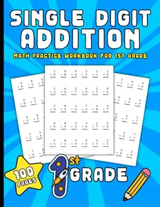 Single Digit Addition: Math Practice Workbook for 1st Grade | 100 Pages (Fun Elementary Workbooks for Kids)