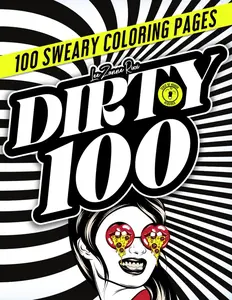 DIRTY 100 | Swear Words Coloring Book: One Hundred Sweary Quotes for Adults to Cuss, Color, Unleash Your Madness and Laugh. - Paperback