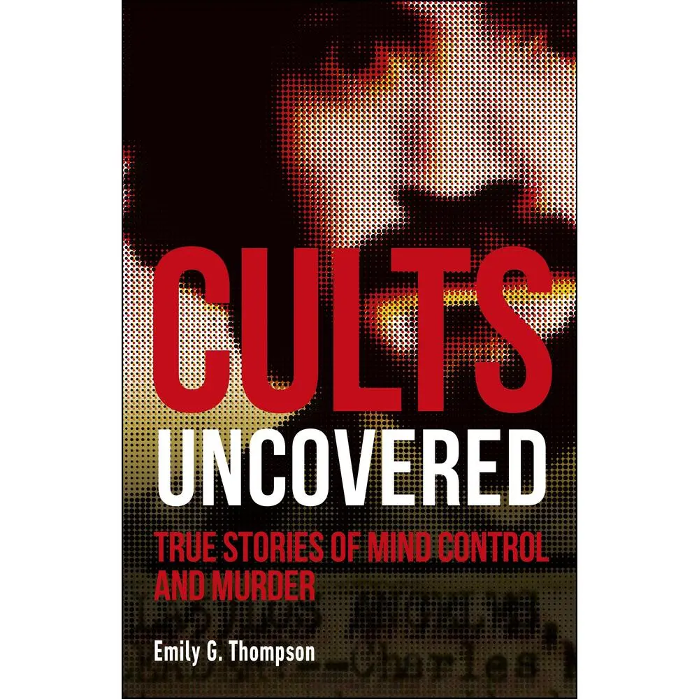 USED-Cults Uncovered: True Stories of Mind Control and Murder by Thompson, Emily G. (Paperback)