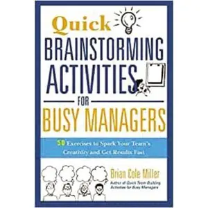 USED-Quick Brainstorming Activities for Busy Managers: 50 Exercises to Spark Your Team's Creativity and Get Results Fast by Miller, Brian (Paperback)