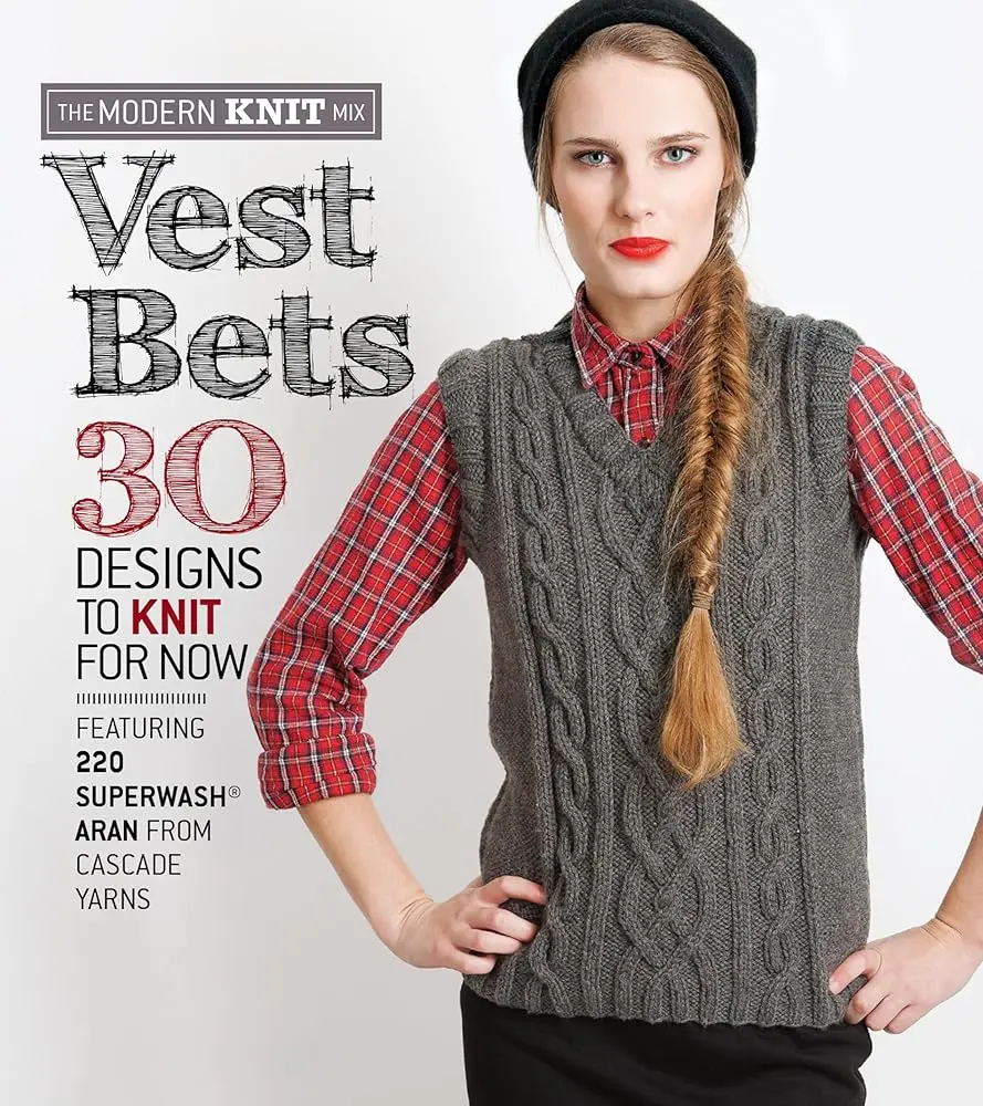 Women's Knit Vest Pattern Book - The Modern Knit Mix with 30 Top Designs, Accessible Patterns for Casual Sleeveless Vests, Lace & Entrelac Details in Aran Weight Merino Wool