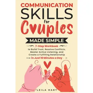 COMMUNICATION SKILLS FOR COUPLES MADE SIMPLE: 7-STEP WORKBOOK TO BUILD TRUST, RESOLVE CONFLICTS, MASTER ACTIVE LISTENING, AND CREATE A FULFILLING RELATIONSHIP IN JUST 10 MINUTES A DAY Paperback – November 7, 2024