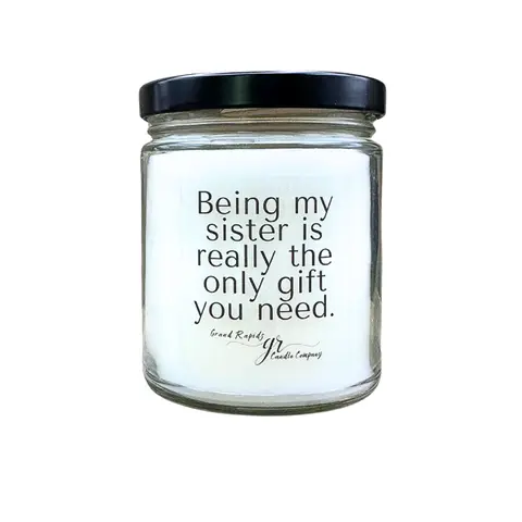 Being my sister is the only gift you need. 9oz Soy Blend Candle