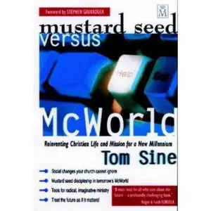USED-Mustard Seed Versus McWorld: Reinventing Christian Life and Mission for a New Millennium by Tom Sine (Paperback)