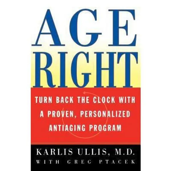 USED-Age Right: Turn Back the Clock with a Proven, Personalized, Antiaging Program by Ullis, Karlis (Paperback)