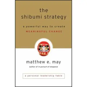 USED-The Shibumi Strategy: A Powerful Way to Create Meaningful Change by May, Matthew E. (Hardcover)