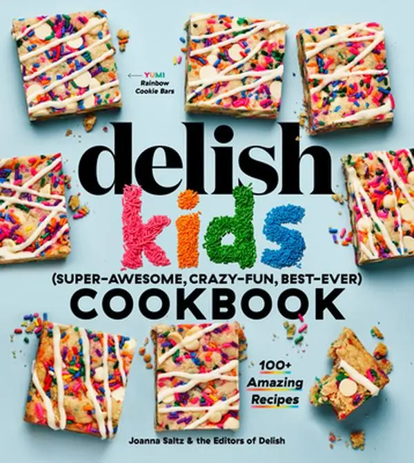 The Delish Kids (Super-Awesome, Crazy-Fun, Best-Ever) Cookbook: 100+ Amazing Recipes -- Joanna Saltz - Hardcover