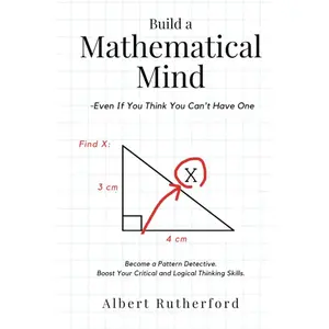 Build a Mathematical Mind - Even If You Think You Can't Have One: Become a Pattern Detective. Boost Your Critical and Logical Thinking Skills. (Advanced Thinking Skills) Hardcover – January 29, 2023