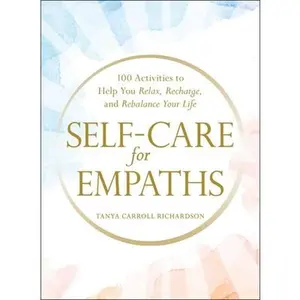 USED-Self-Care for Empaths: 100 Activities to Help You Relax, Recharge, and Rebalance Your Life by Carroll Richardson, Tanya (Hardcover)