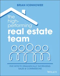 USED-The High-Performing Real Estate Team: 5 Keys to Dramatically Increasing Sales and Commissions by Icenhower, Brian (Paperback)