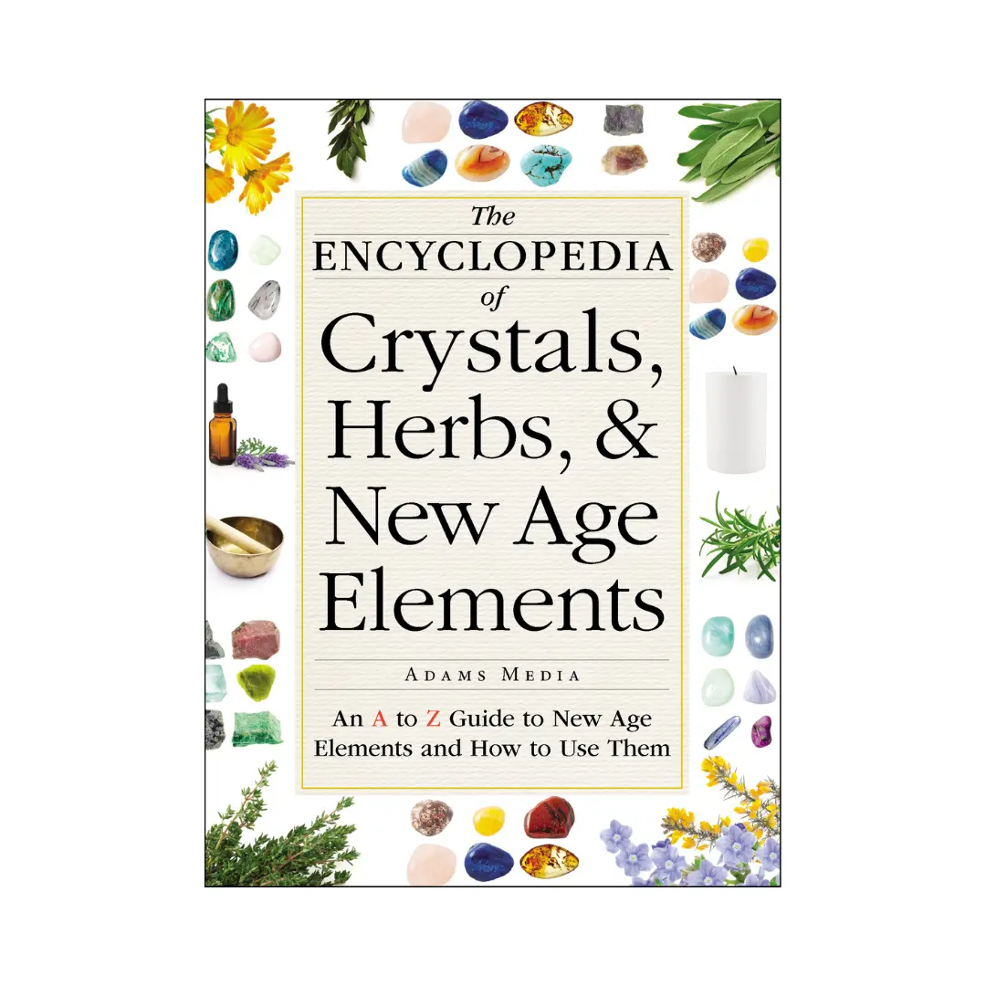 The Encyclopedia of Crystals, Herbs, and New Age Elements