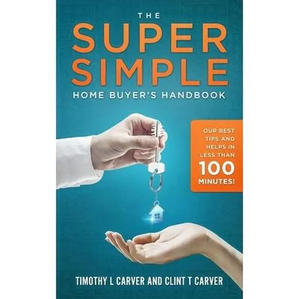 USED-The Super Simple Home Buyer's Handbook: Our Best Tips and Helps in Less Than 100 Minutes by Carver, Clint T. (Paperback)