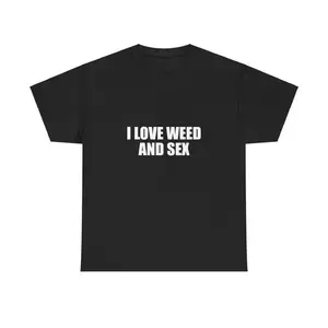 I Love Weed And Sex Unisex Tee Y2K Shirt Iconic Funny Meme Club Party Bar Cute Top Viral Edgy Sassy Sarcastic Chaotic Gift, Adult funny T-shirt, Gift for Woman and Man
