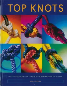 USED-Top Knots; Over 70 Dependable Knots - How to Tie them and How To Use Them by Colin Jarman (Hardcover)
