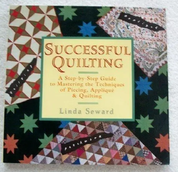 USED Successful Quilting: A Step-by-Step Craft Tutorial Guide to Mastering Piecing, Applique & Quilt Patterns by Linda Seward (Paperback)
