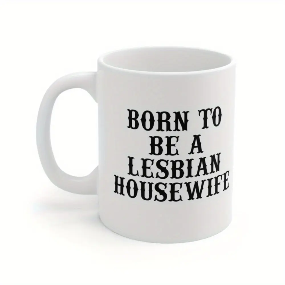 [Born To Be Lesbian Mug] Funny Lesbian Ceramic Mug 11oz - Born To Be A Lesbian Housewife - Sapphic Gifts, WLW Gifts, Lesbian Decor