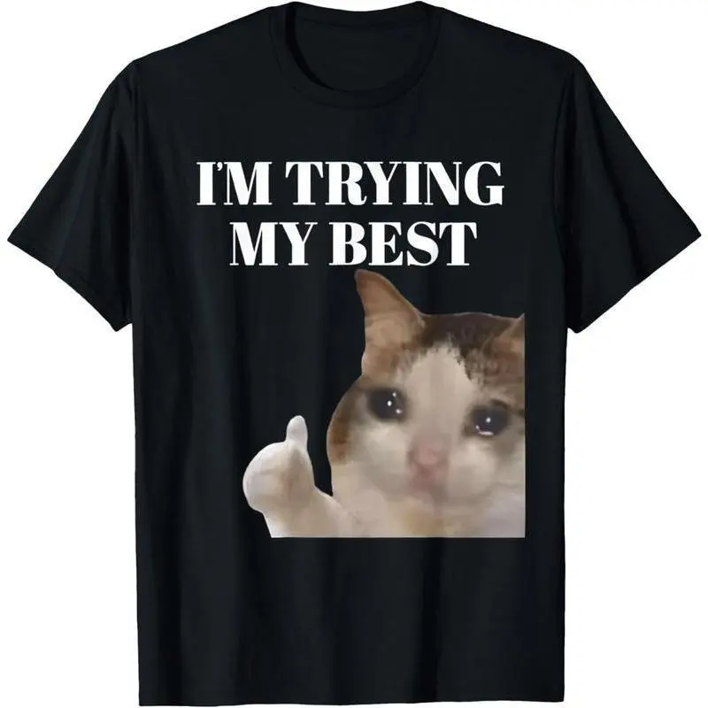 I'm Trying My Best Funny Crying Cat Meme For Men Women Kids T-Shirt