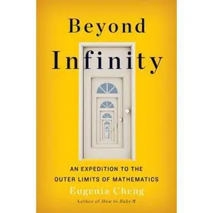 USED-Beyond Infinity: An Expedition to the Outer Limits of Mathematics by Cheng, Eugenia (Hardcover)
