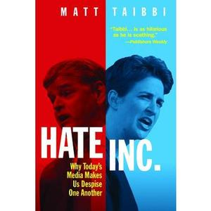 USED-Hate Inc.: Why Today's Media Makes Us Despise One Another by Taibbi, Matt (Hardcover)