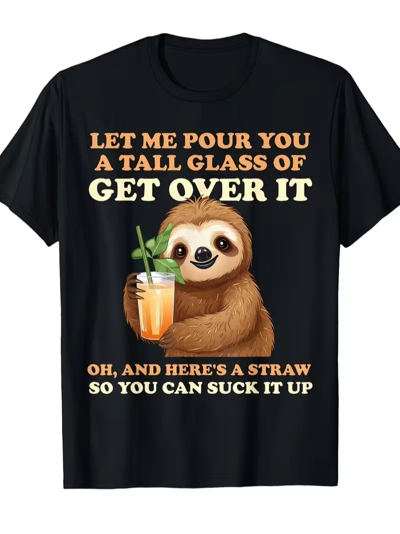 Let Me Pour You A Tall Glass of Get Over It Sloth T-Shirt, Round Neck, Casual Everyday Wear, Soft Fabric, Comfortable And Breathable, Perfect for All-Season And Weekend Casual