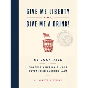 Give Me Liberty and Give Me a Drink! by C. Jarrett Dieterle [Hardcover Book]