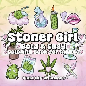 Stoner Girl Bold & Easy Coloring Book for Adults: A Chill and Fun Cannabis-Themed Coloring Experience with Bold Lines and Simple Designs for Stress Relief and Creative Vibes (Adult Coloring Books)