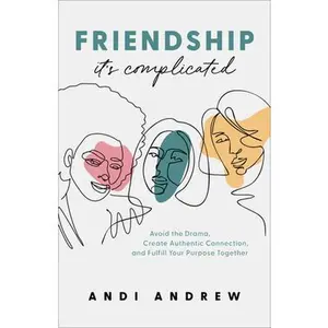USED-Friendship--It's Complicated: Avoid the Drama, Create Authentic Connection, and Fulfill Your Purpose Together by Andrew, Andi (Paperback)