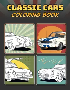 Classic Cars Coloring Book: A Collection of 50 Iconic Classic Cars | Relaxation Coloring Pages for Kids, Adults, Boys, and Car Lovers, Paperback