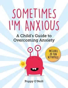 USED-Sometimes I'm Anxious: A Child's Guide to Overcoming Anxiety by O'Neill, Poppy (Paperback)
